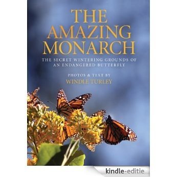 The Amazing Monarch: The Secret Wintering Grounds of an Endangered Butterfly [Kindle-editie]