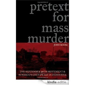 Pretext for Mass Murder: The September 30th Movement and Suharto's Coup d'Etat in Indonesia (New Perspectives in Se Asian Studies) [Kindle-editie]