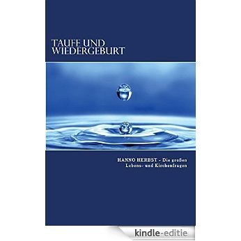 Taufe und Wiedergeburt: Die Entrückung richtig verstehen (Die großen Lebens- und Kirchenfragen 4) (German Edition) [Kindle-editie]