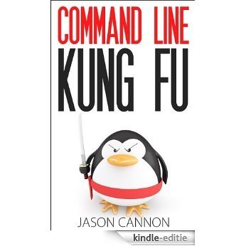 Command Line Kung Fu: Bash Scripting Tricks, Linux Shell Programming Tips, and Bash One-liners (English Edition) [Kindle-editie]