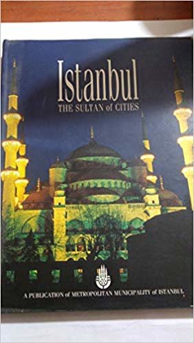 ISTANBUL THE SULTAN OF CITIES