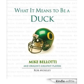 What It Means to Be a Duck: Mike Bellotti and Oregon's Greatest Players [Kindle-editie]