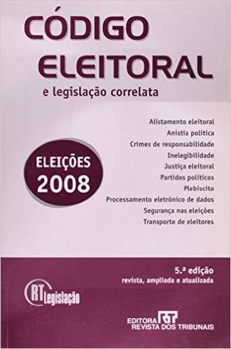 Código Eleitoral E Legislação Correlata - Série RT Legislação