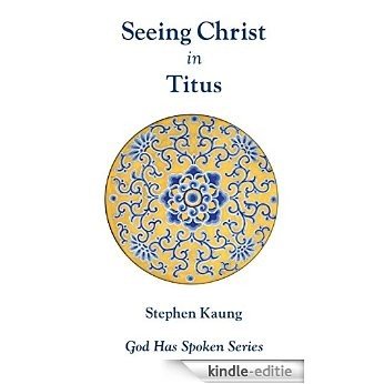 Seeing Christ in Titus: Seeing Christ in Church Discipline (God Has Spoken - Seeing Christ in the New Testament Book 17) (English Edition) [Kindle-editie]