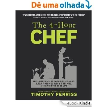 The 4-Hour Chef: The Simple Path to Cooking Like a Pro, Learning Anything, and Living the Good Life [eBook Kindle]