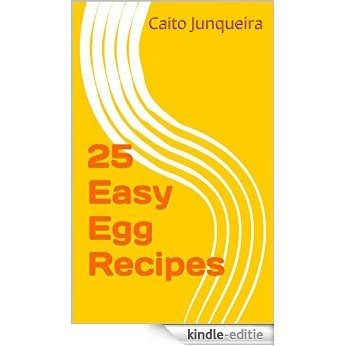 25 Easy Egg Recipes (English Edition) [Kindle-editie]