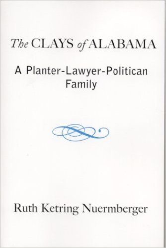 The Clays of Alabama: A Planter-Lawyer-Politician Family