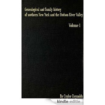 Genealogical and family history of southern New York and the Hudson River Valley : a record of the achievements of her people in the making of a commonwealth ... of a nation Volume 1 (English Edition) [Kindle-editie]