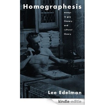 Homographesis: Essays in Gay Literary and Cultural Theory [Kindle-editie]