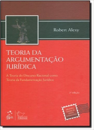 Teoria da Argumentação Jurídica. A Teoria do Discurso Racional Como Teoria da Fundamentação Jurídica