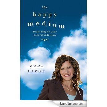 The Happy Medium: Awakening to Your Natural Intuition [Kindle-editie]