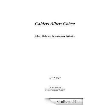 Cahiers Albert Cohen n°17, Albert Cohen et la modernité littéraire (Cahiers Albert Cohen, sous la direction de Philippe Zard (Université de Paris X - Nanterre)) [Kindle-editie]