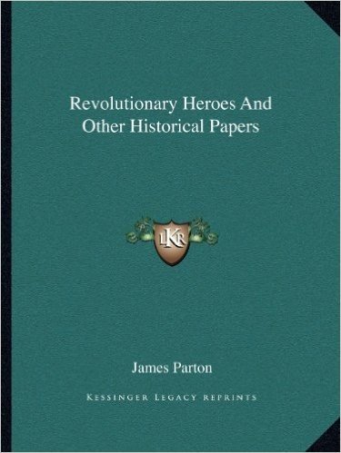 Revolutionary Heroes and Other Historical Papers