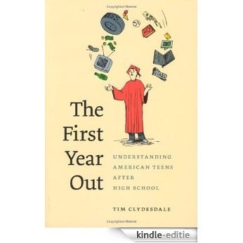 The First Year Out: Understanding American Teens after High School (Morality and Society Series) [Kindle-editie]