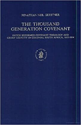 The Thousand Generation Covenant: Dutch Reformed Covenant Theology and Group Identity in Colonial South Africa, 1652-1814 (Studies in the History of ... in the History of Christian Traditions)
