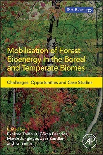 Mobilisation of Forest Bioenergy in the Boreal and Temperate Biomes: Challenges, Opportunities and Case Studies baixar