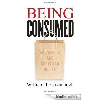 Being Consumed: Economics and Christian Desire [Kindle-editie]