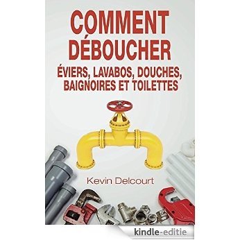Comment deboucher éviers, lavabos, douches, baignoires et toilettes (French Edition) [Kindle-editie]