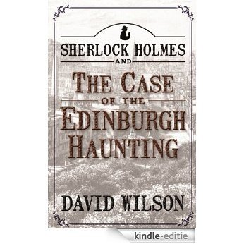 Sherlock Holmes and The Case of The Edinburgh Haunting (English Edition) [Kindle-editie]