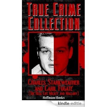 The True Story of Charles Starkweather and Caril Fugate (The Real-Life Mickey and Mallory) (True Crime Collection Book 1) (English Edition) [Kindle-editie]