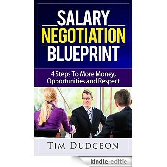 Salary Negotiation Blueprint: 4 Steps To More Money, Opportunities and Respect (English Edition) [Kindle-editie] beoordelingen