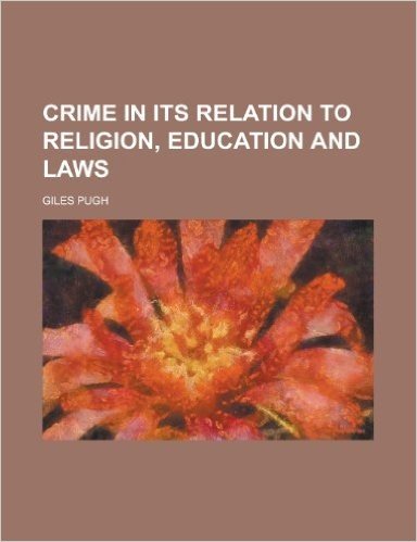 Crime in Its Relation to Religion, Education and Laws