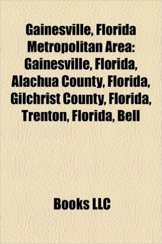 Gainesville, Florida Metropolitan Area: Gainesville, Florida, Alachua County, Florida, Gilchrist County, Florida, Trenton, Florida, Bell