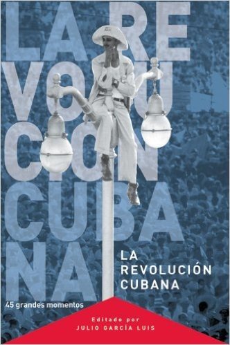 Revolucion Cubana: 45 Grandes Momentos