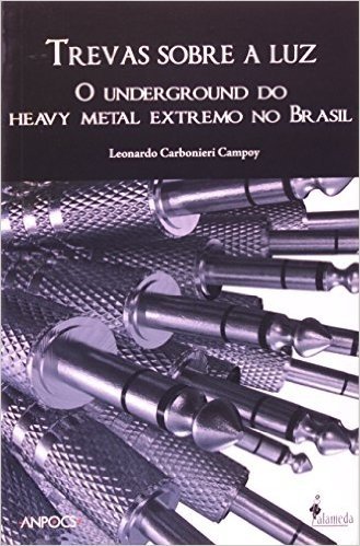 Trevas Sobre A Luz - O Underground Do Heavy Metal Extremo No Brasil