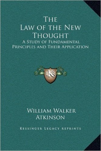The Law of the New Thought: A Study of Fundamental Principles and Their Application