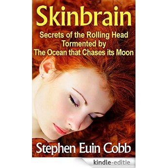 Skinbrain: Secrets of the Rolling Head Tormented by the Ocean that Chases its Moon (English Edition) [Kindle-editie]