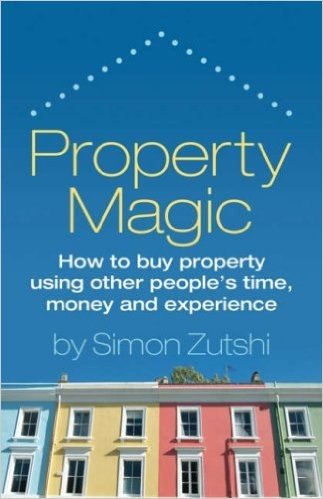 Property Magic - How to Buy Property Using Other People's Time, Money and Experience