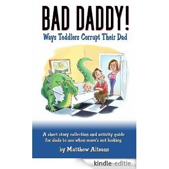 "Bad Daddy!" Ways Toddlers Corrupt Their Dad (English Edition) [Kindle-editie]