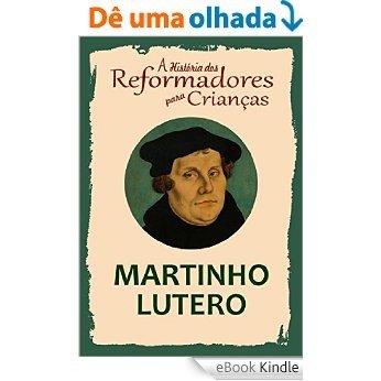 Coleção - A História dos Reformadores para Crianças: Martinho Lutero [eBook Kindle]