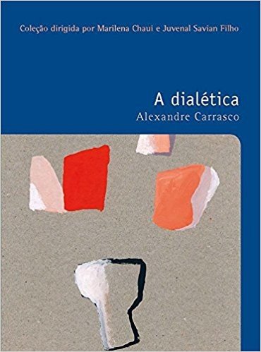 A Dialética. O Prazer do Pensar - Coleção Filosofias. Volume 38