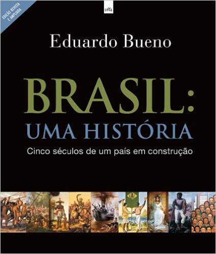Brasil Uma História. Cinco Séculos de Um País em Construção