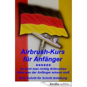 Airbrushkurs für Anfänger So lernt man richtig Airbrushen: Vom Punkt zum ganzen Bild (German Edition) [Kindle-editie]