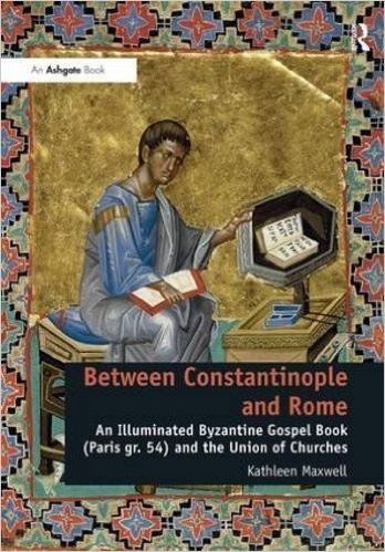 Between Constantinople and Rome: An Illuminated Byzantine Gospel Book (Paris Gr. 54) and the Union of Churches