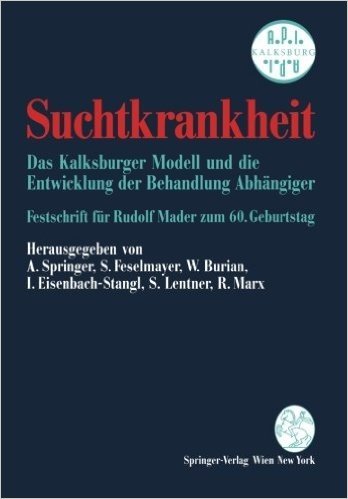 Suchtkrankheit: Das Kalksburger Modell Und Die Entwicklung Der Behandlung Abhangiger Festschrift Fur Rudolf Mader Zum 60. Geburtstag