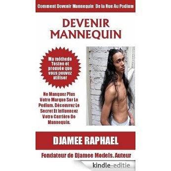 Devenir Mannequin : Comment Devenir Mannequin De La Rue Au Podium (French Edition) [Kindle-editie]