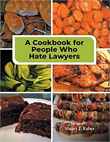 A Cookbook for People Who Hate Lawyers: How to Become a Great Cook & Avoid Lawyers