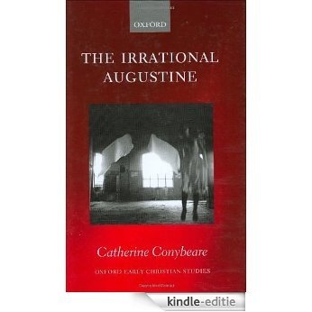 The Irrational Augustine (Oxford Early Christian Studies) [Kindle-editie]
