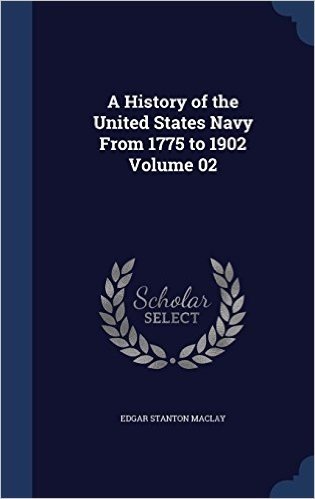 A History of the United States Navy from 1775 to 1902 Volume 02