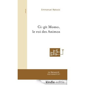 Ci-gît Momo, le roi des Animos (Roman) [Kindle-editie]