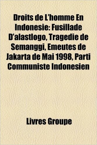 Droits de L'Homme En Indonsie: Fusillade D'Alastlogo, Tragdie de Semanggi, Meutes de Jakarta de Mai 1998, Parti Communiste Indonsien