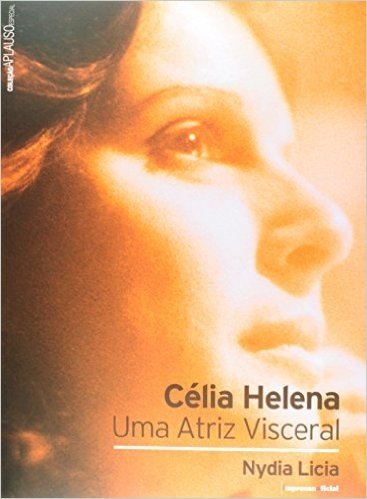 Celia Helena. Uma Atriz Visceral - Coleção Aplauso