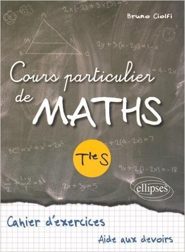 Télécharger Cours Particuliers de Maths Terminale S Cahier d&#39;Exercices Aide aux Devoirs