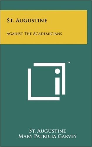 St. Augustine: Against the Academicians