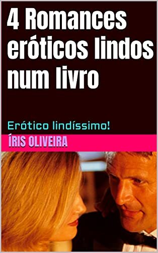 4 Romances eróticos lindos num livro: Erótico lindíssimo!