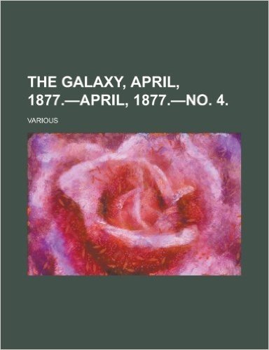 The Galaxy, April, 1877.-April, 1877.-No. 4. (XXIII) baixar